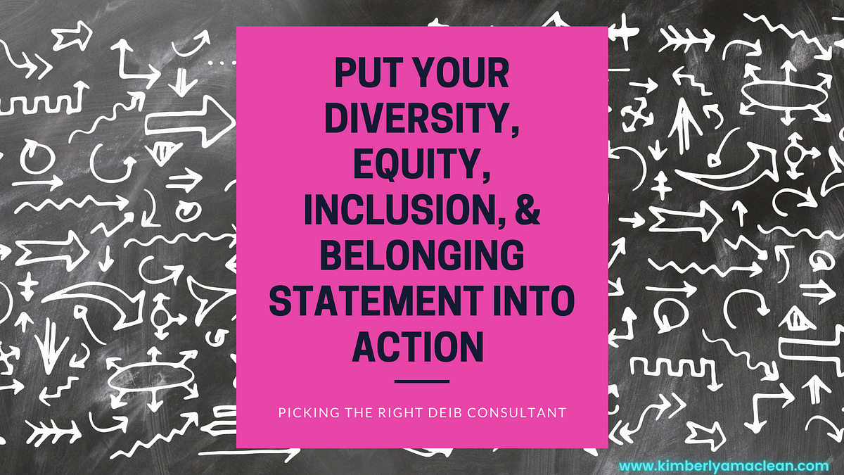 Put Your Diversity Equity Inclusion And Belonging Statement Into Action Picking The Right