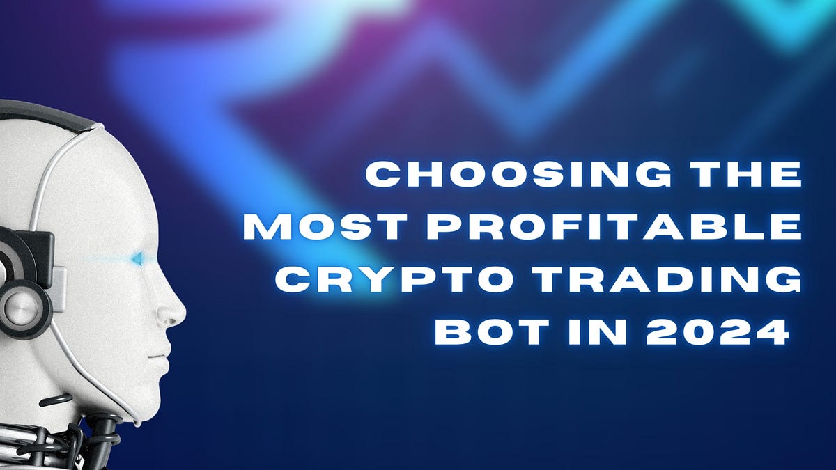 Choosing the Most Profitable Crypto Trading Bot in 2024 — A Guide for ...