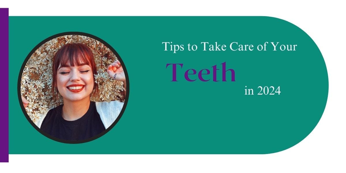 Tips to Take Care of Your Teeth in 2024 your best private Dentist