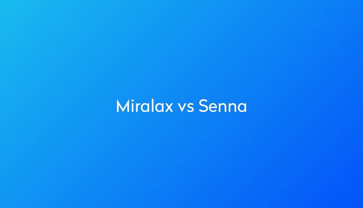 Quick Overview Miralax vs Senna. This article was originally posted on