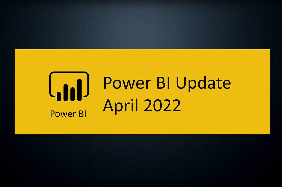 Power BI April 2022 Feature Summary by Tomas Kutac Microsoft Power BI Medium