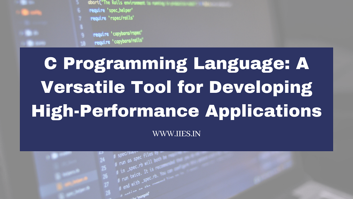 C Programming Language: A Versatile Tool for Developing High ...