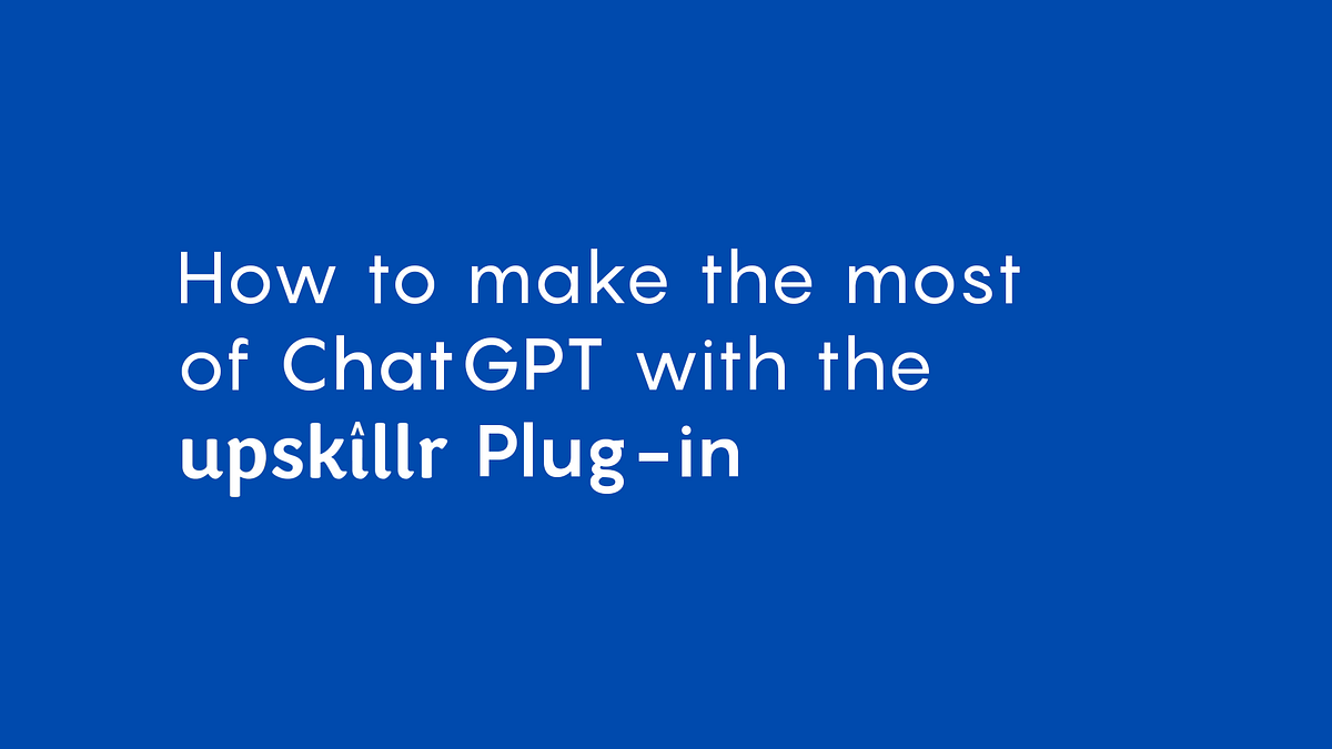 Supercharge Your Learning Journey with Upskillr ChatGpt Plugin: A Deep 