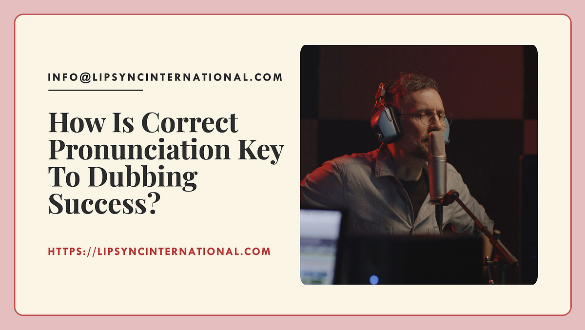 How Is Correct Pronunciation Key To Dubbing Success? | by lipsync  international | Medium