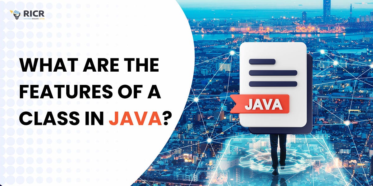 What Are The Features Of A Class In Java? | by Ricrbhopal | Medium