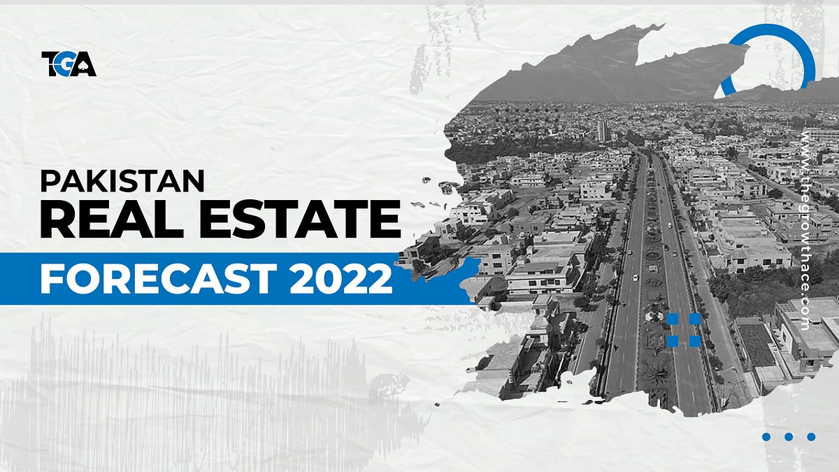 Pakistan Real Estate Forecast 2022 by The Growth Ace Medium