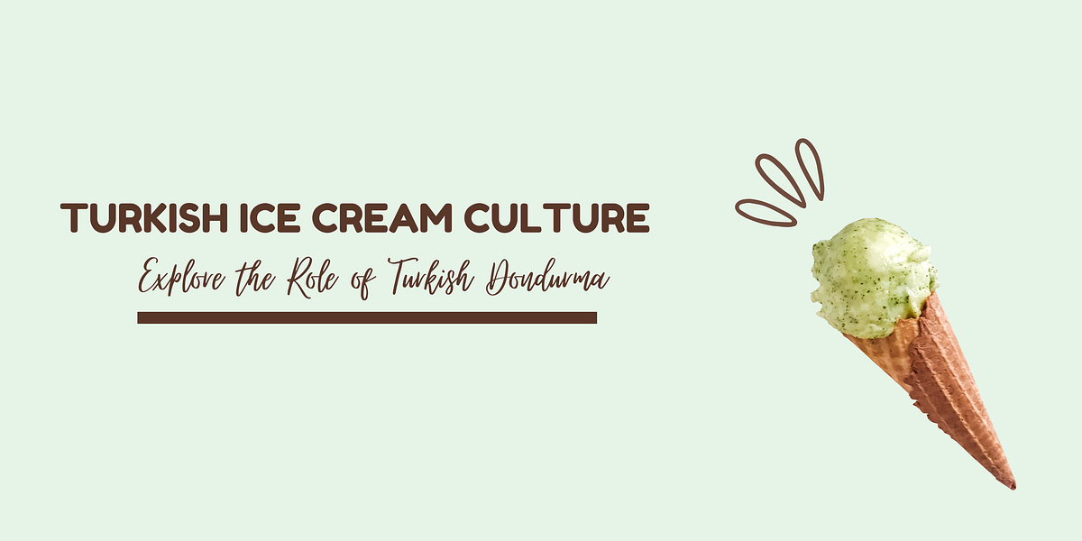 Turkish Ice Cream Culture Explore the Role of Turkish Dondurma by