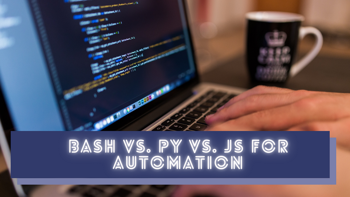 Bash vs. Python vs. JavaScript: Which Is Better for Automation? | by ...