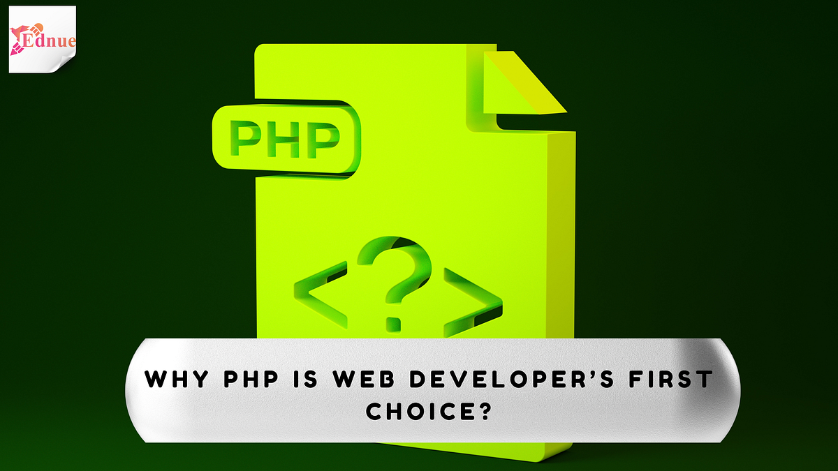 Why PHP is Web Developer’s First Choice? | by Ednue Technologies | Aug ...