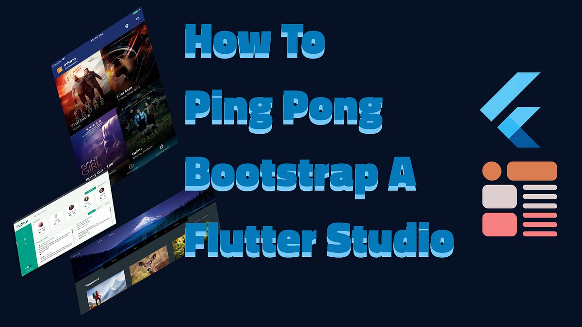 How To PingPong Bootstrap A Flutter Studio by Fred Grott Medium