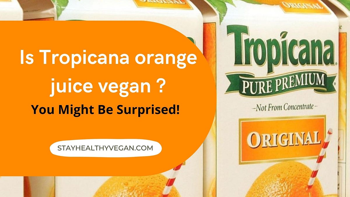 vegaIs Tropicana Orange Juice Vegan? by Healthy Vegan Medium