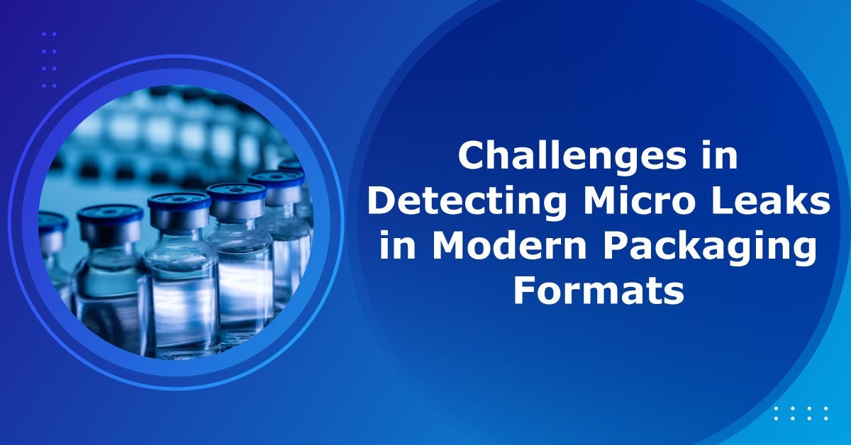 Challenges in Detecting Micro Leaks in Modern Packaging Formats