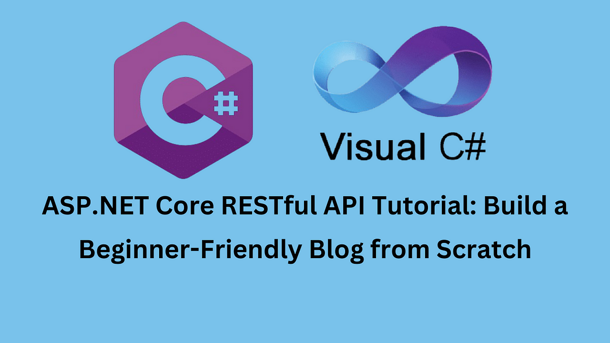 ASP.NET Core RESTful API Tutorial: Build a Beginner-Friendly Blog from Scratch