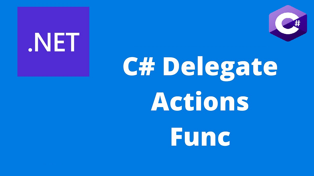Difference between Delegates, Action and Func in C# | by Kamlesh Singh |  Medium