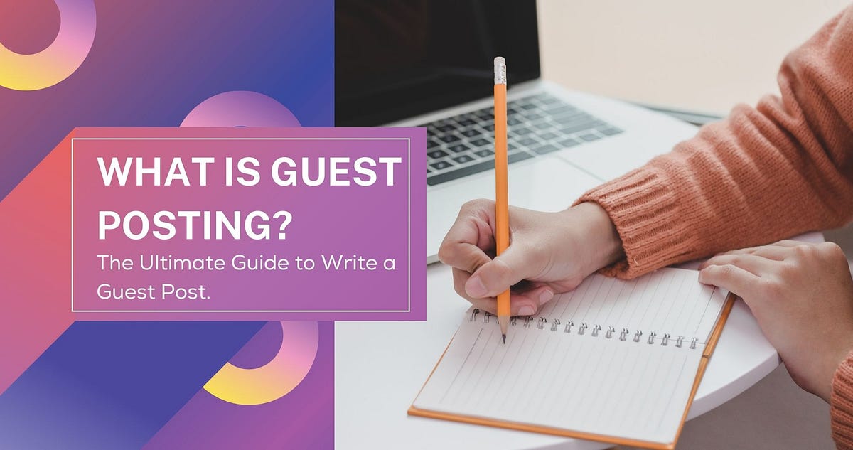 What is Guest Posting? The Ultimate Guide to Write a Guest Post. by