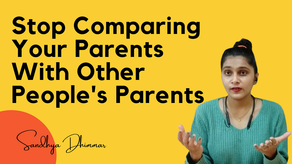 stop-comparing-your-parents-with-other-people-s-parents-by-sandhya