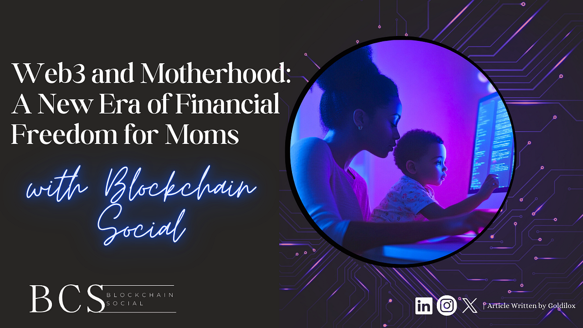Web3 and Motherhood: A New Era of Financial Freedom for Moms