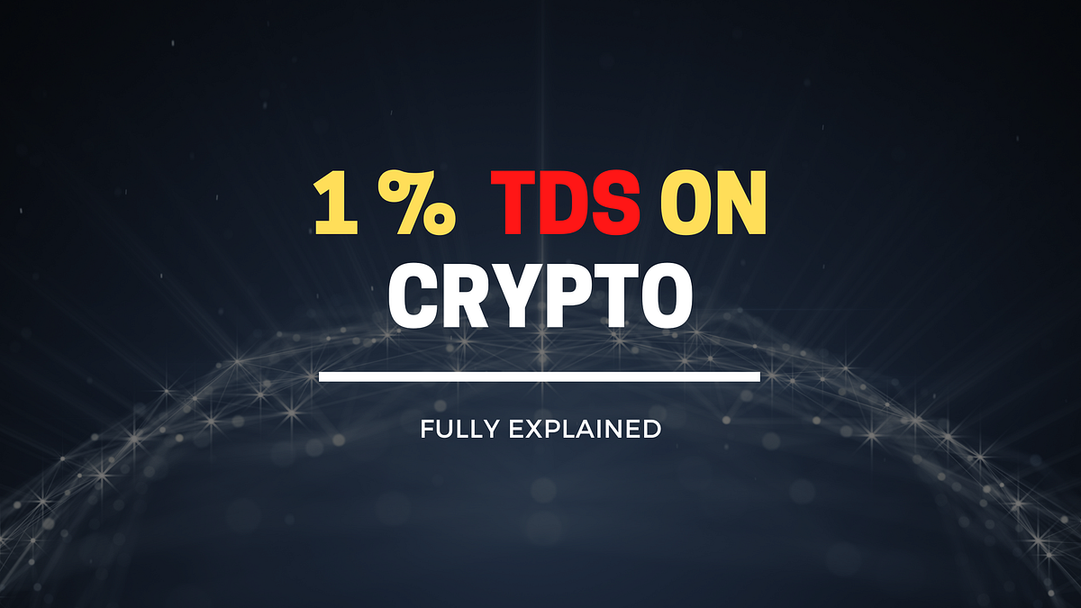 TDS ON CRYPTO IN INDIA FROM JULY. FULL DETAILED | by CRYPTO-HARSH24 |  Coinmonks | Medium