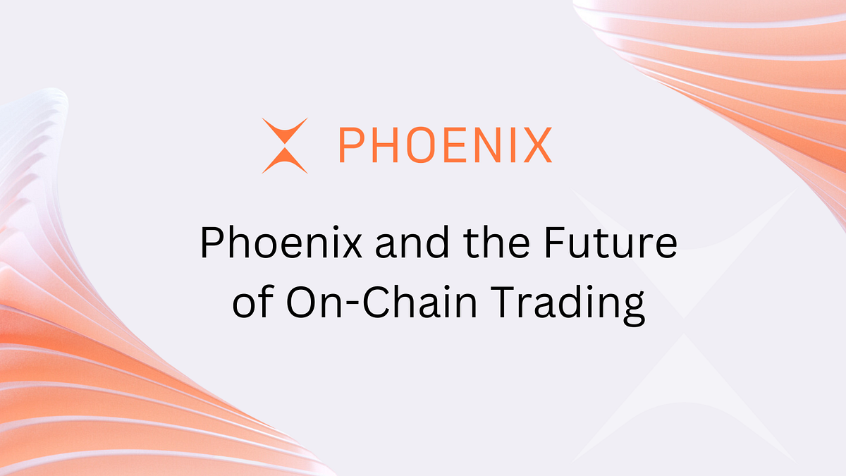 Phoenix and the Future of OnChain Trading by Phoenix Trade Medium