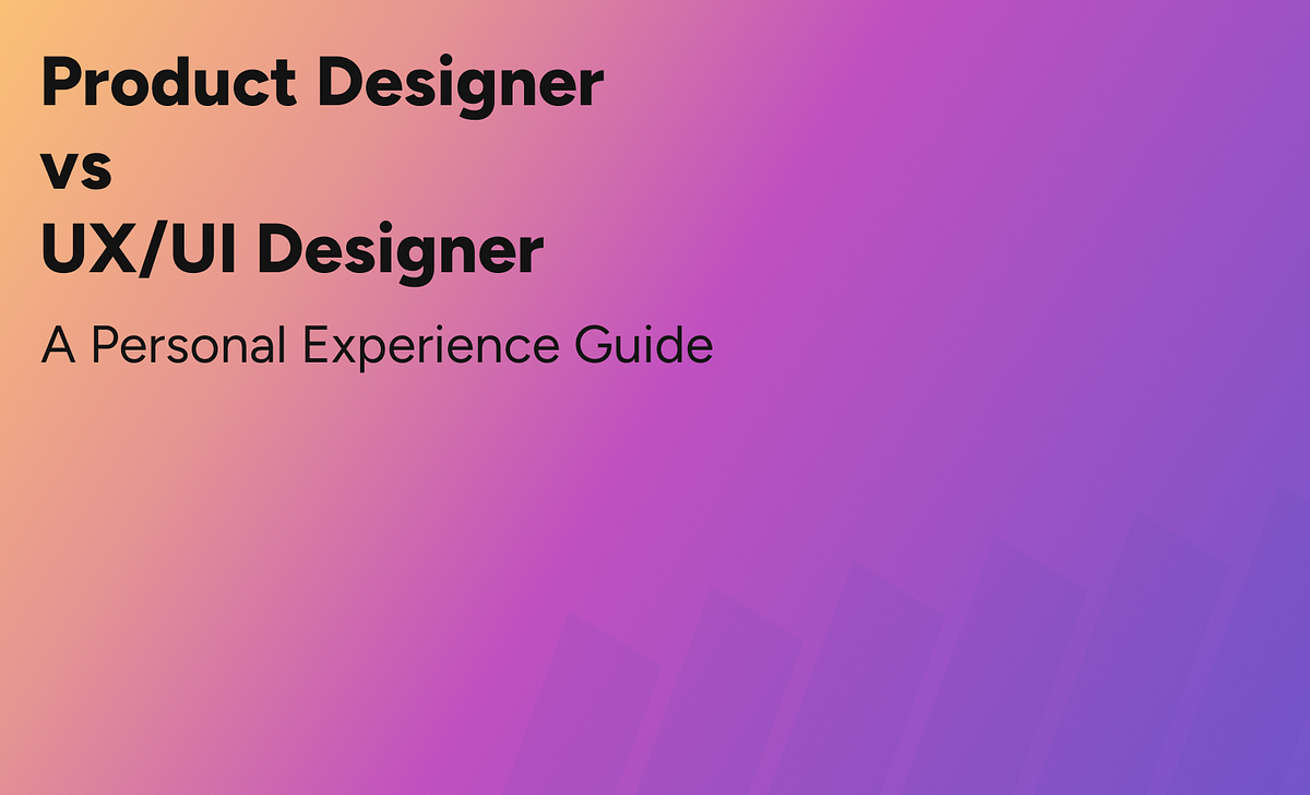 Product Designer vs UX/UI Designer: A Personal Experience Guide | by ...
