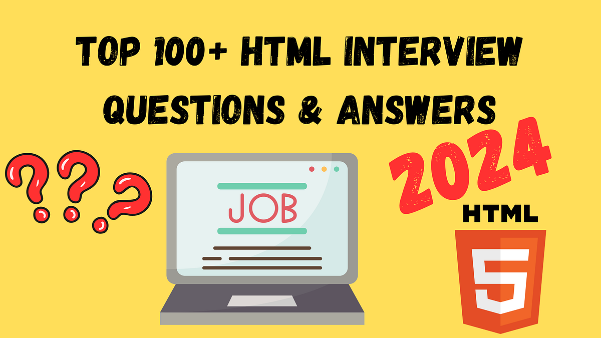 Top 100+ HTML Interview Questions & Answers in 2024 | by Tajammal ...