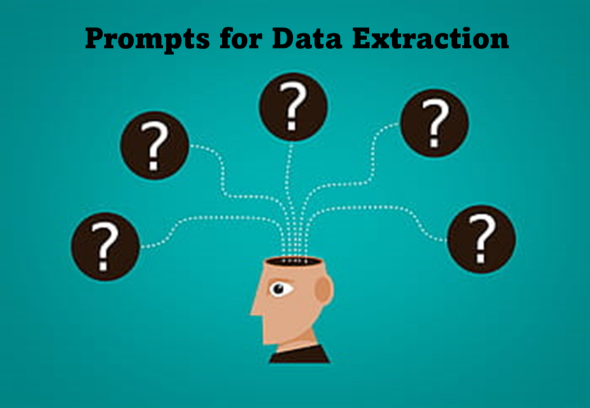 Guiding Prompts for Data Extraction | by Tamanna | Medium