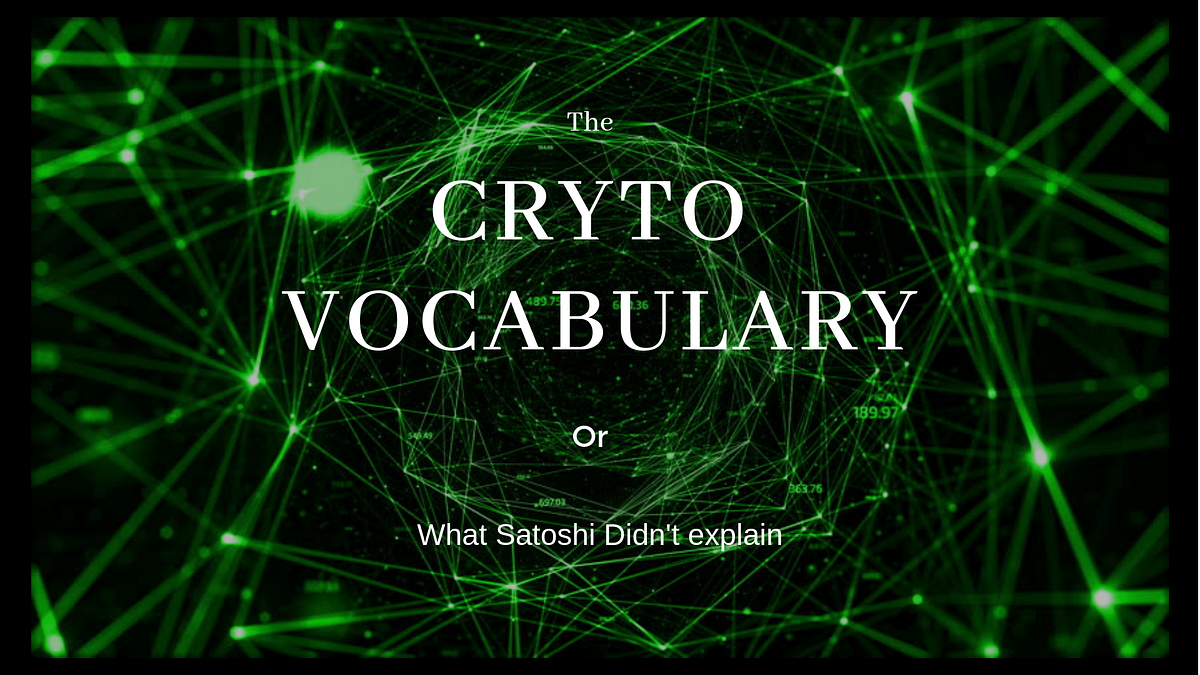Crypto Vocabulary — expanded. A repository of all the jargon used… | by  Andrey Didovskiy | DataDrivenInvestor