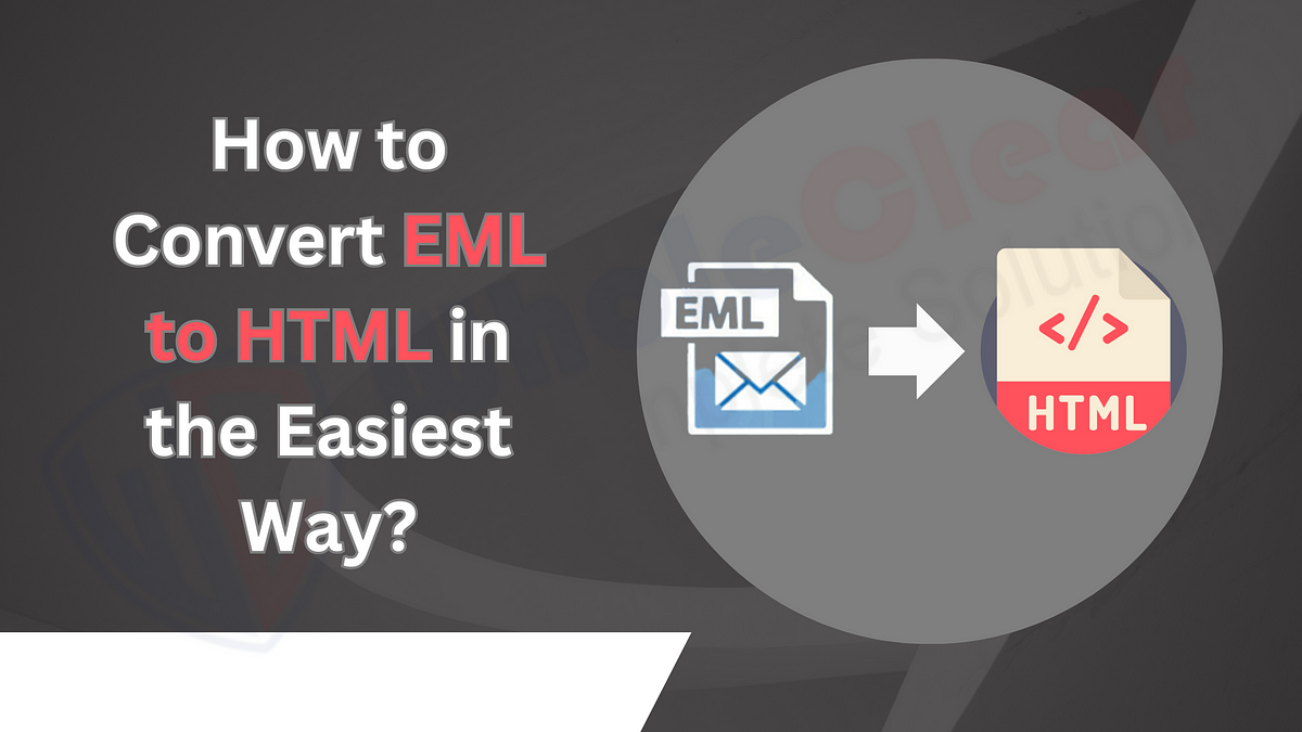 How to Convert EML to HTML in the Easiest Way? | by Rolandcooksey | Medium