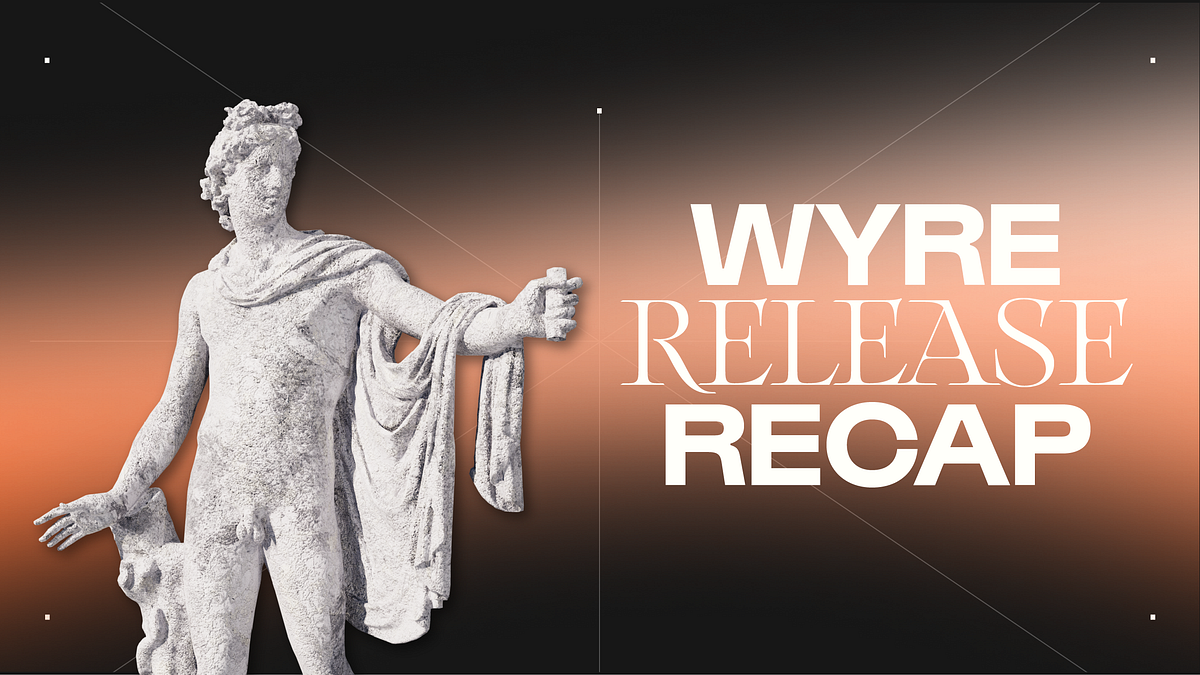 Wyre Release Recap — June 30, 2022 by Wyre Wyre Blog