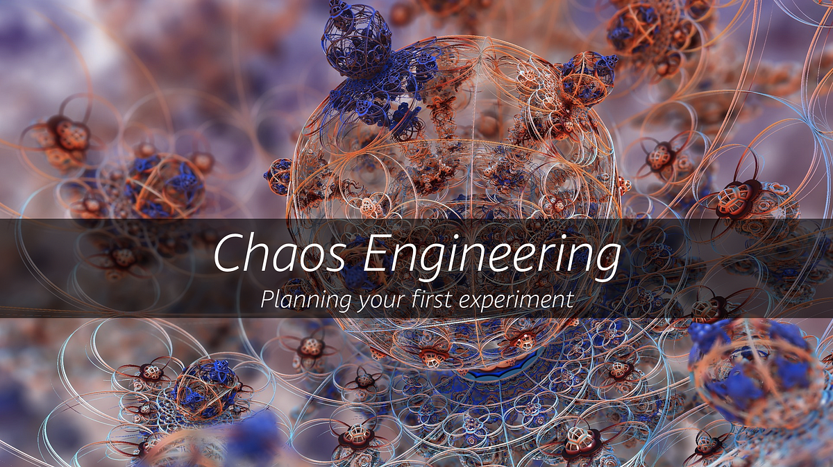 Chaos Engineering  Part 2. Planning your first experiment | by Adrian  Hornsby | The Cloud Architect | Medium