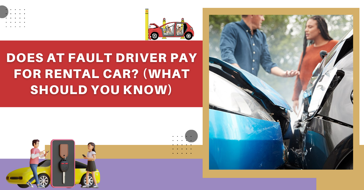 Does at fault driver pay for rental car? (What Should You Know) by