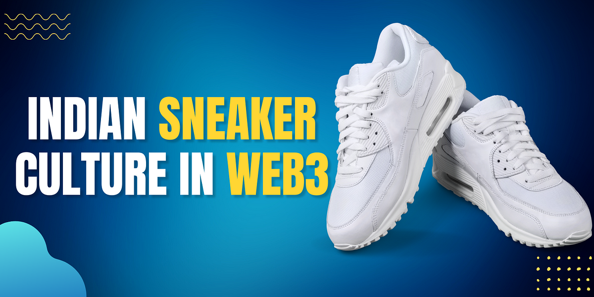 Indian Sneaker Culture In Web3. What was once purchased for athletics ...