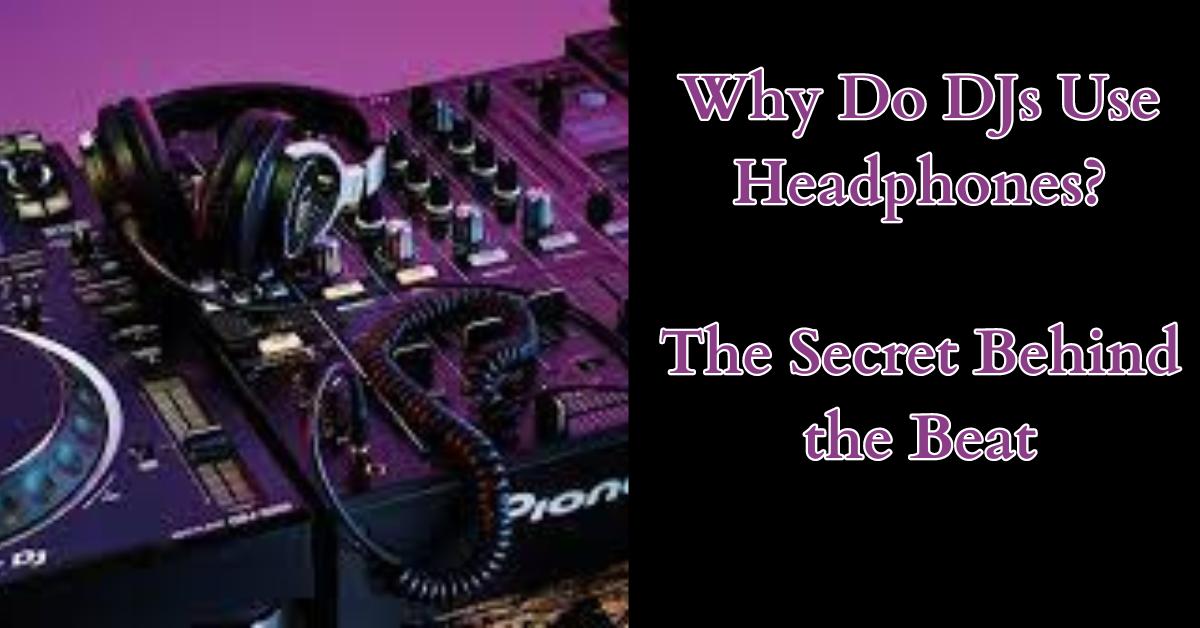 Why Do DJs Use Headphones? The Secret Behind the Beat by EHNoCord