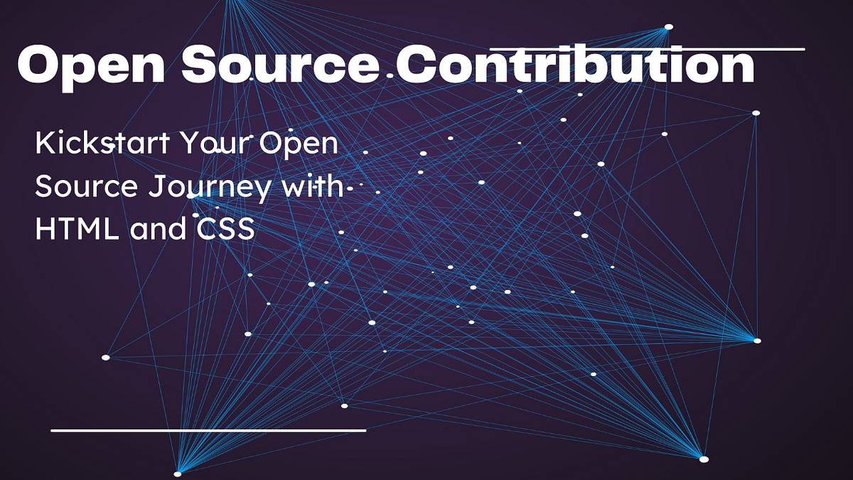 How to Kickstart Your Open Source Journey with HTML and CSS | by Rishi ...