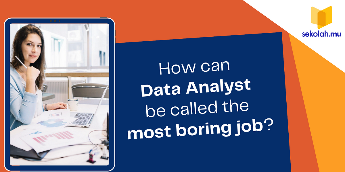 Is IT boring being a data analyst?