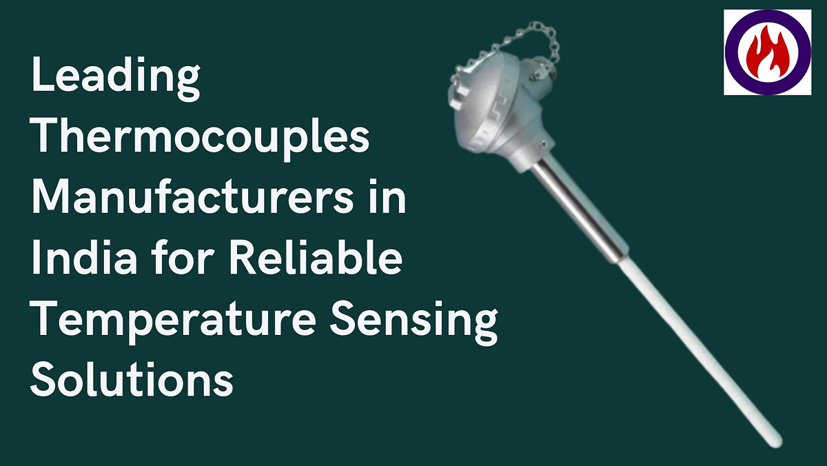 Leading Thermocouples Manufacturers in India for Reliable Temperature