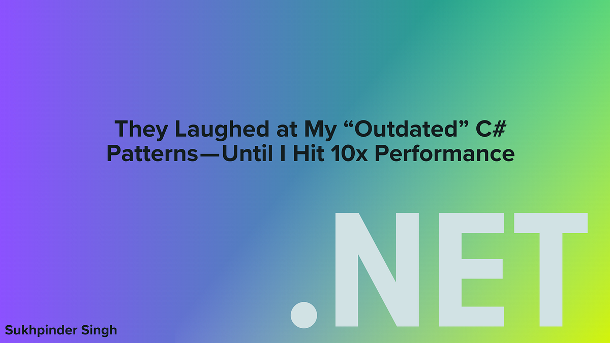 They Laughed at My “Outdated” C# Patterns — Until I Hit 10x Performance ...