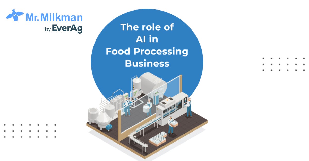 The role of AI in Food Processing Business by Mr.Milkman by Ever.Ag