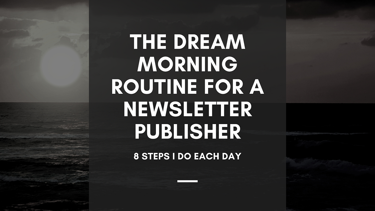 The Dream Morning Routine for a Newsletter Publisher | by Jamie ...