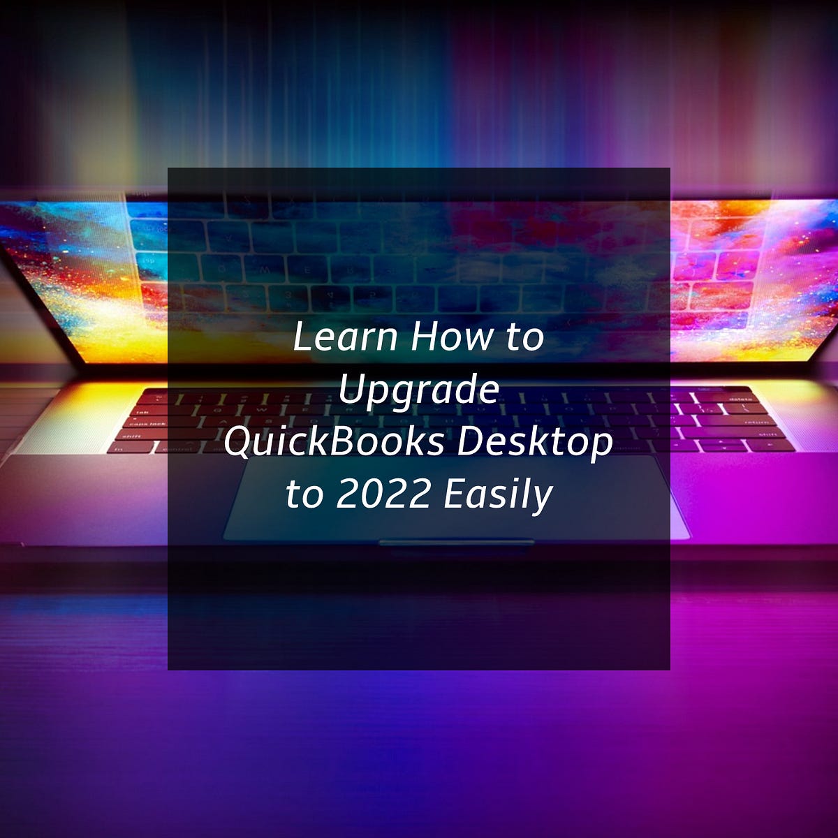 Learn How to Upgrade QuickBooks Desktop to 2022 Easily by Alice