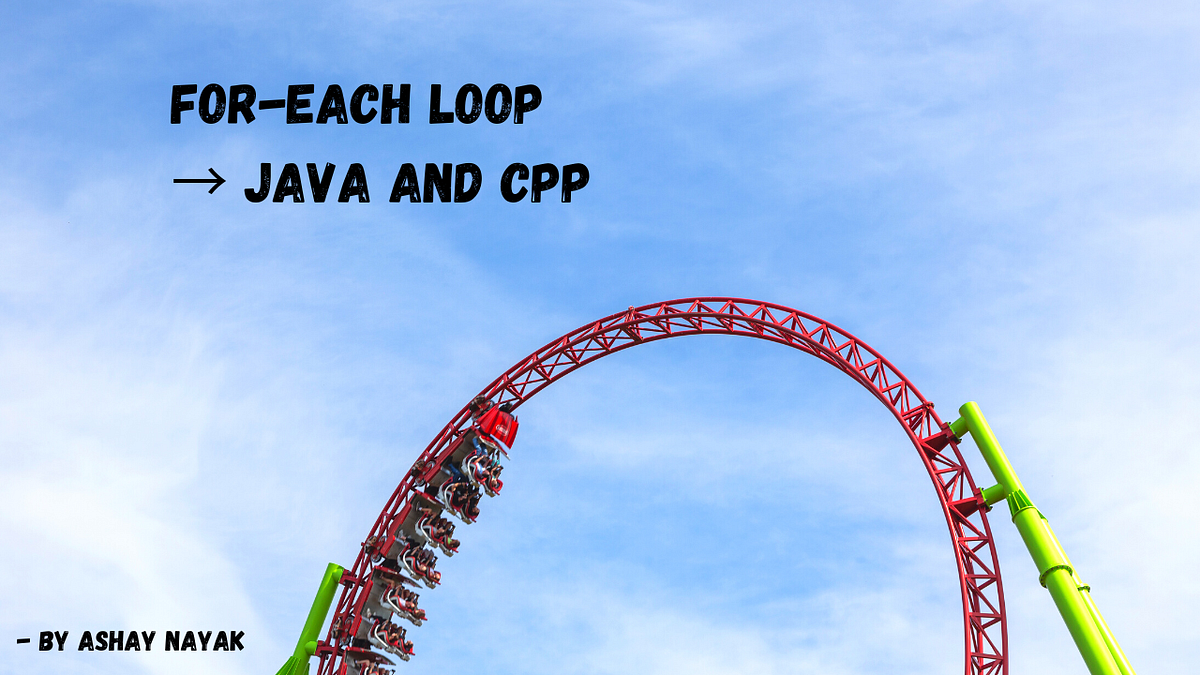 For-each loop → Everything you need to know (Java and Cpp) | by Ashay ...
