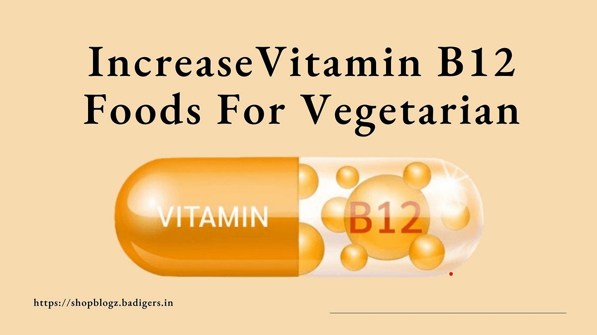 Vitamin B12 foods vegetarian Indian by Swanand Shinge Oct, 2023 Medium