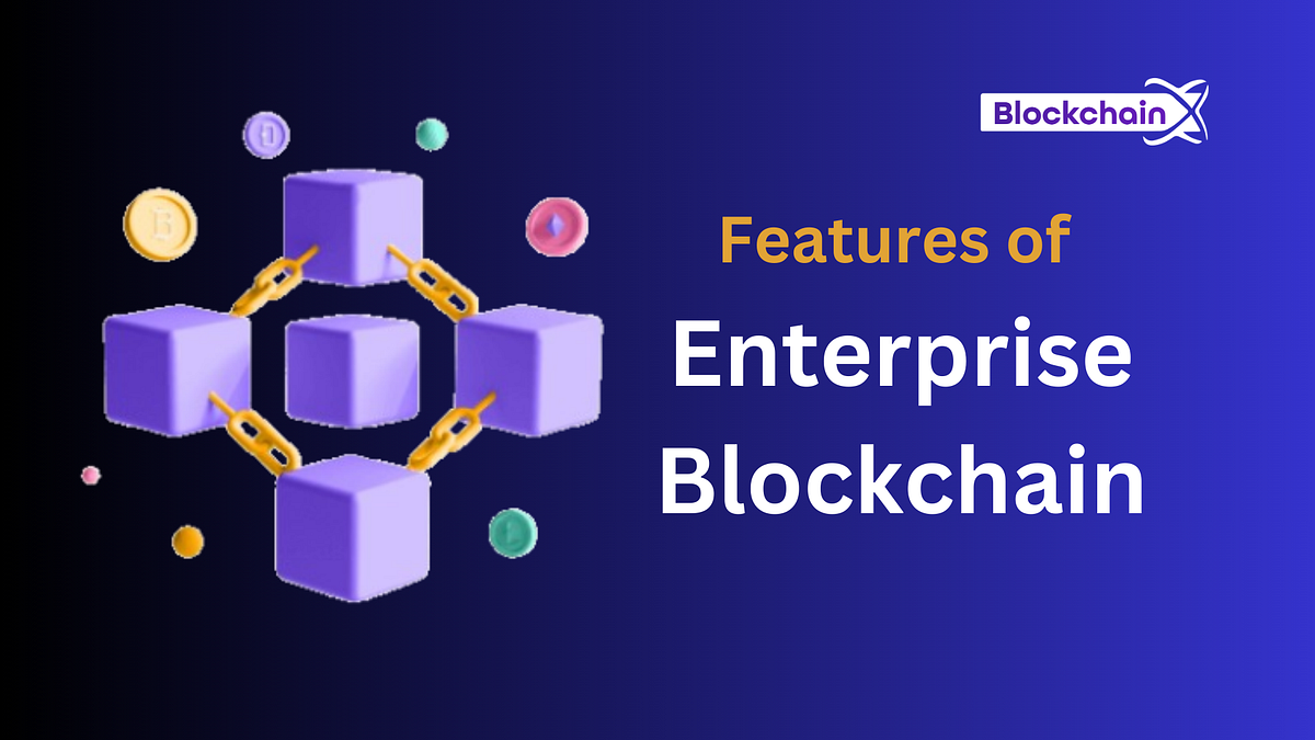 Enterprise Blockchain Features You Must Know | by kishore senthil | Mar ...