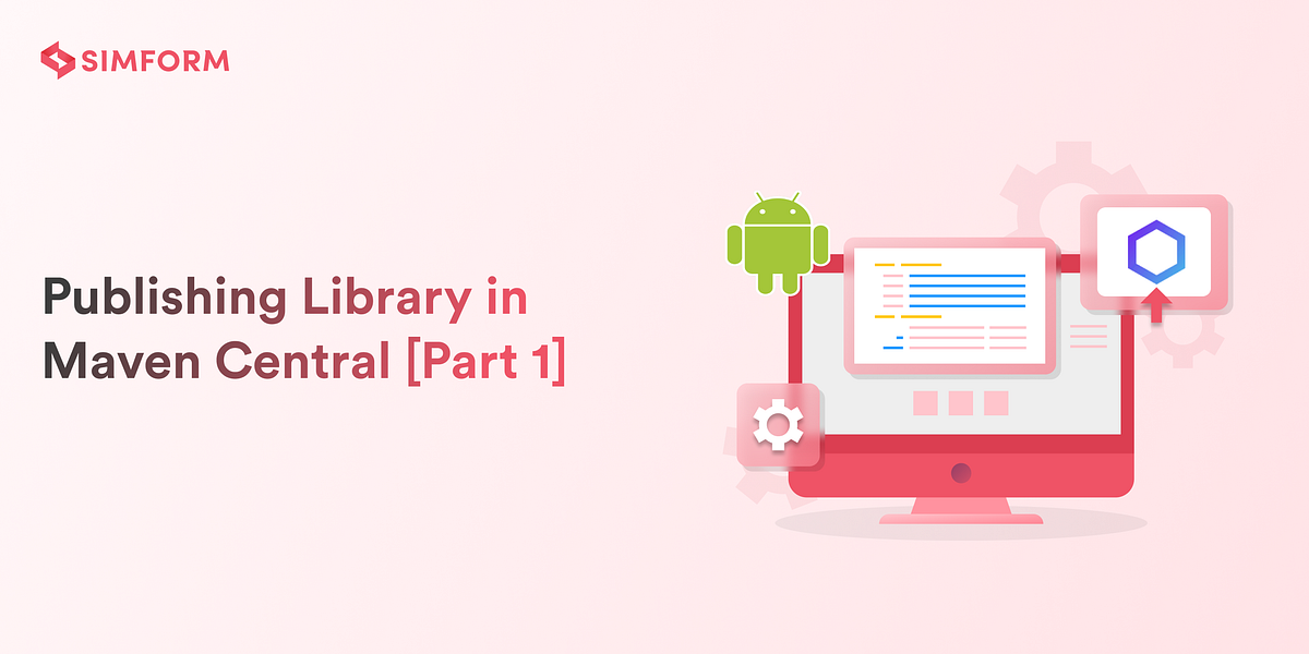 Publishing Library in Maven Central [Part 1] | Simform Engineering