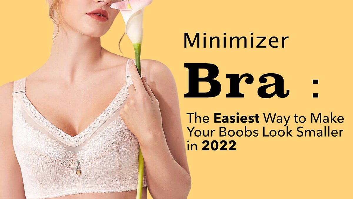 Minimizer Bra The Easiest Way to Make Your Boobs Look Smaller in 2022