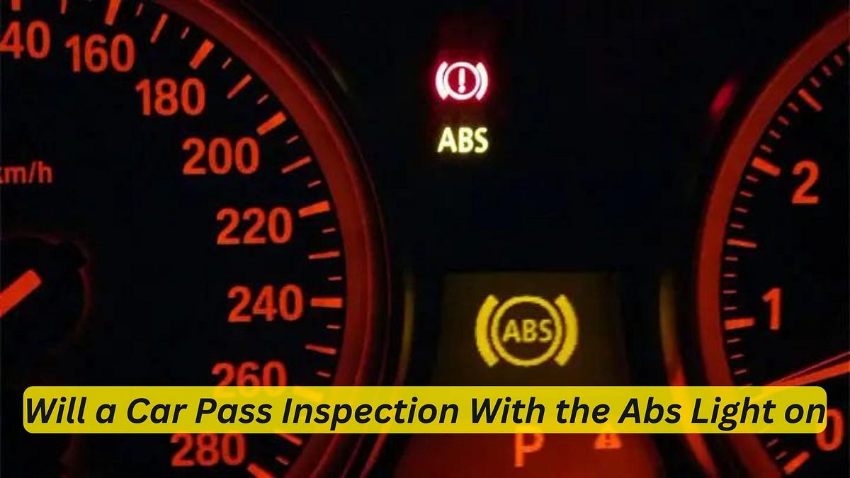 Will a Car Pass Inspection With the Abs Light on Tips for Passing by Car Individuals Jan