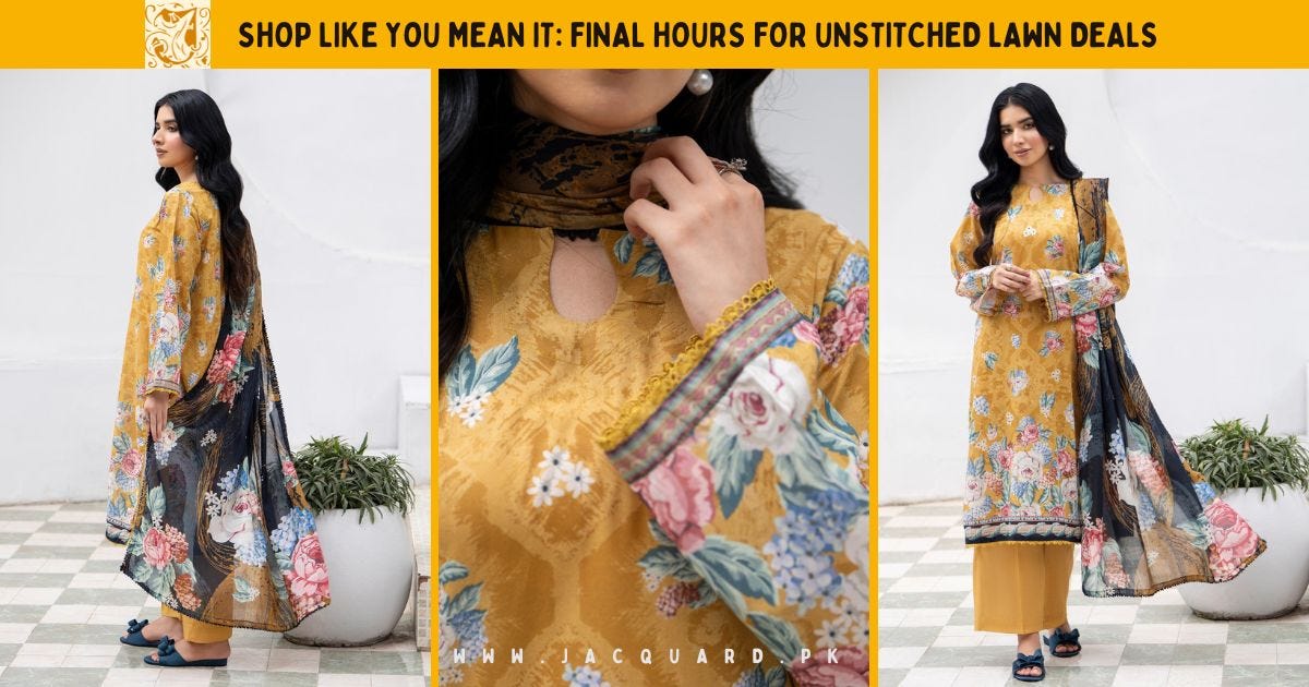 Shop Like You Mean It: Final Hours for Unstitched Lawn Suits Sale