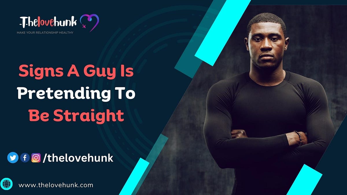6 Signs a Guy is Pretending to Be Straight Sanjay Rajput Medium