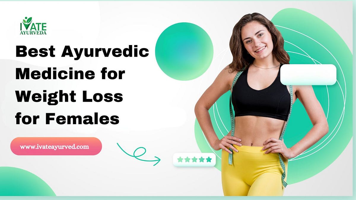 Best Ayurvedic Medicine for Weight Loss for Females Nikhil Gupta Medium