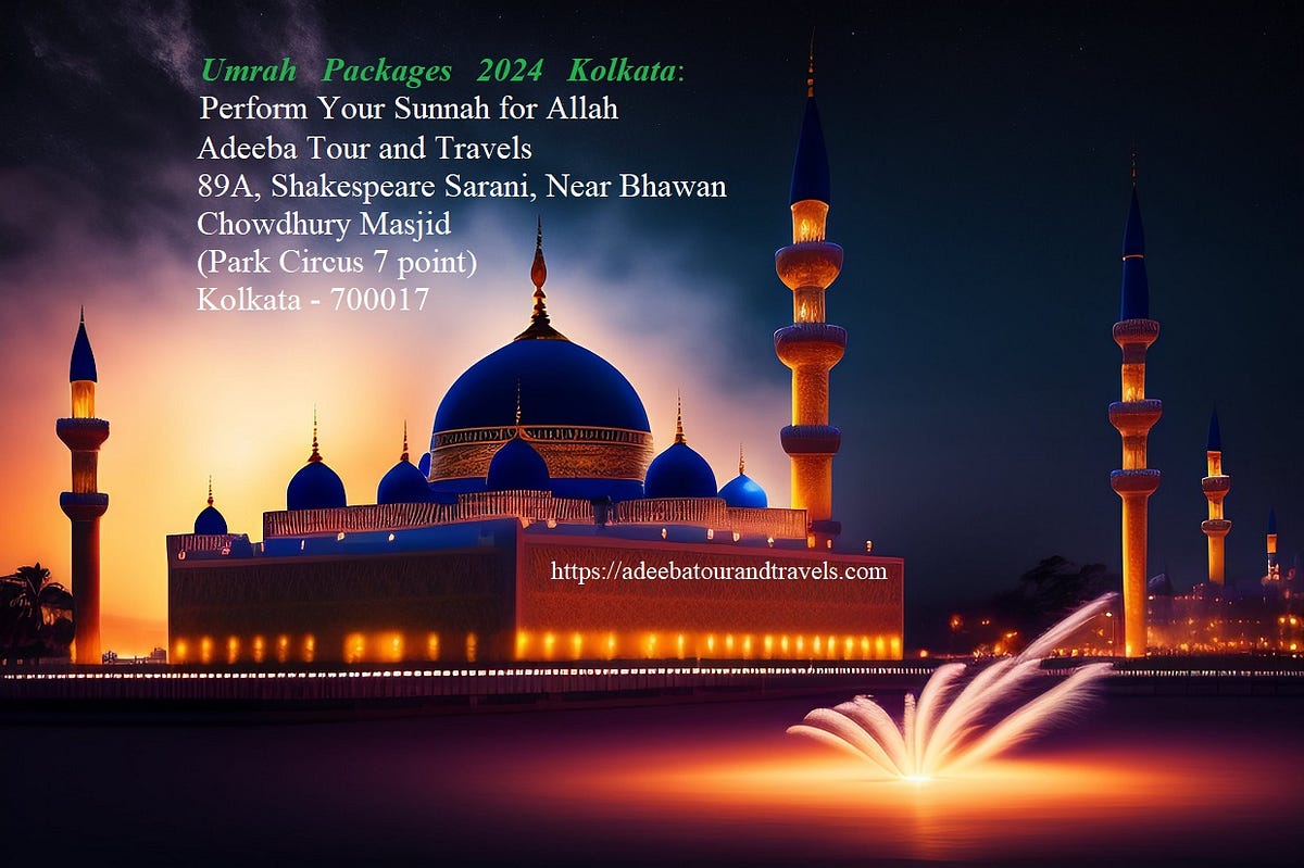 Umrah Packages 2024 Kolkata Perform Your Sunnah for Allah by Adeeba